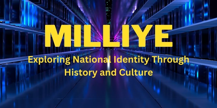 Milliye: Exploring National Identity Through History and Culture