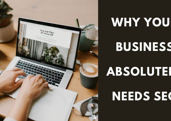 REASONS WHY YOUR BUSINESS ABSOLUTELY NEEDS SEO